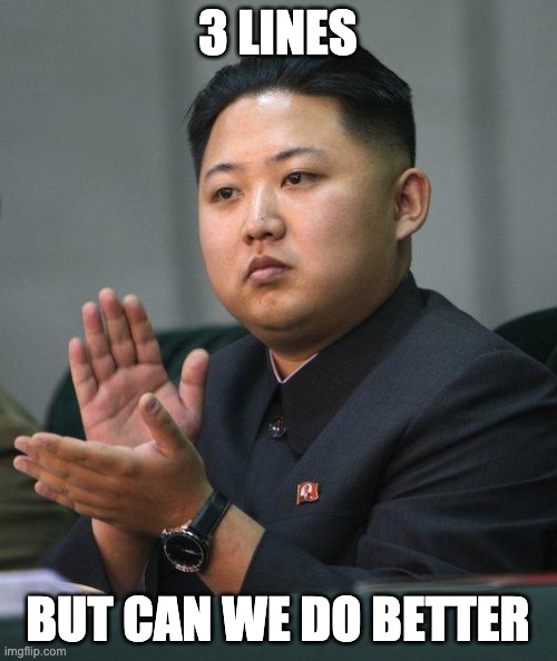 Kim Jong Un | 3 LINES BUT CAN WE DO BETTER | image tagged in kim jong un | made w/ Imgflip meme maker