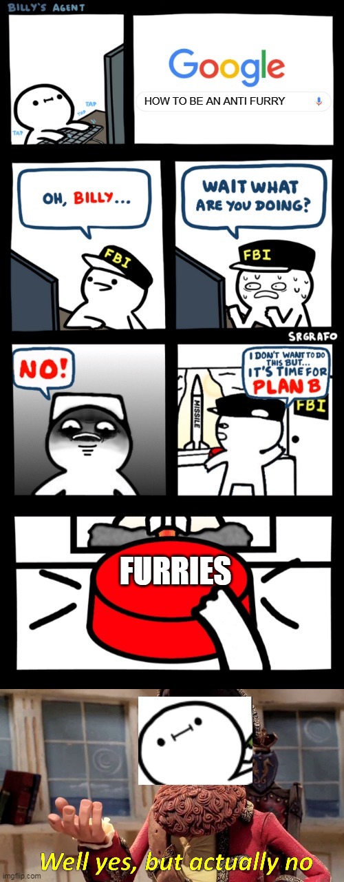 HE TYPO | HOW TO BE AN ANTI FURRY; FURRIES | image tagged in billy s fbi agent plan b,memes,well yes but actually no,furry,anti furry | made w/ Imgflip meme maker