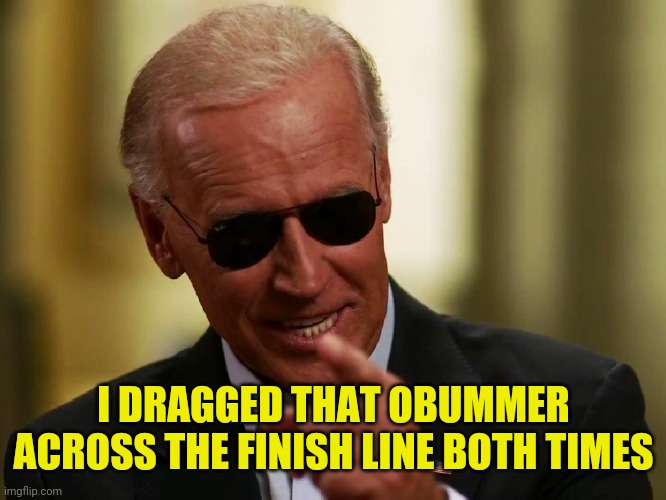 Joe Biden 80 million vs Obama Elections 69 million | I DRAGGED THAT OBUMMER ACROSS THE FINISH LINE BOTH TIMES | image tagged in cool joe biden,obama,joe biden,drstrangmeme | made w/ Imgflip meme maker