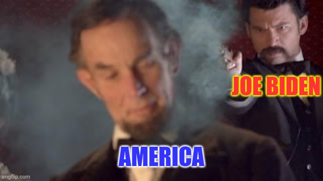 Abraham Lincoln | JOE BIDEN AMERICA | image tagged in abraham lincoln | made w/ Imgflip meme maker