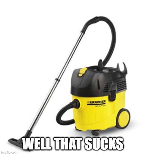 vacuum cleaner | WELL THAT SUCKS | image tagged in vacuum cleaner | made w/ Imgflip meme maker