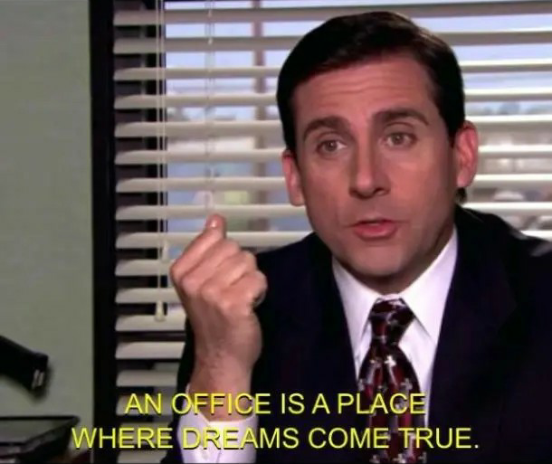 High Quality Michael Scott an office is a place where dreams come true Blank Meme Template
