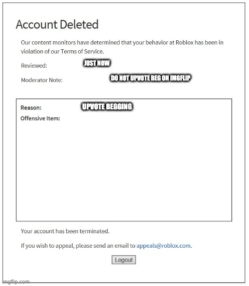 banned from ROBLOX | JUST NOW DO NOT UPVOTE BEG ON IMGFLIP UPVOTE BEGGING | image tagged in banned from roblox | made w/ Imgflip meme maker