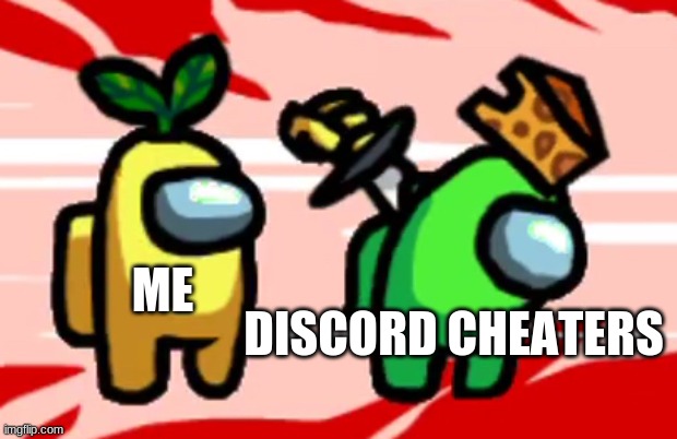Among Us Stab | DISCORD CHEATERS; ME | image tagged in among us stab,among us,discord,stab | made w/ Imgflip meme maker