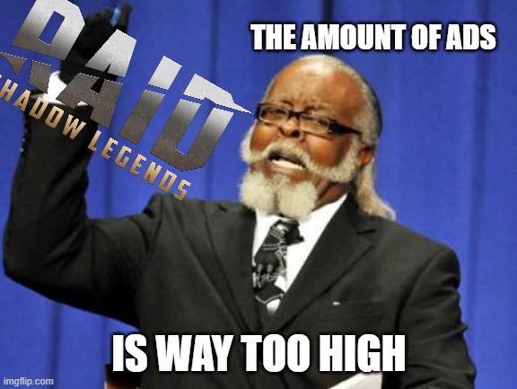 Too Damn High | THE AMOUNT OF ADS; IS WAY TOO HIGH | image tagged in memes,too damn high | made w/ Imgflip meme maker