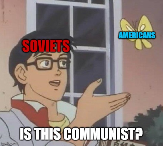 Is This A Pigeon | AMERICANS; SOVIETS; IS THIS COMMUNIST? | image tagged in memes,is this a pigeon | made w/ Imgflip meme maker