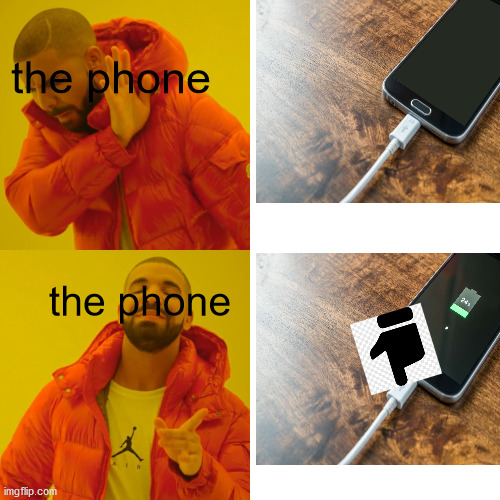 It do be like that tho | the phone; the phone | image tagged in memes,drake hotline bling,phone,phone-charge | made w/ Imgflip meme maker