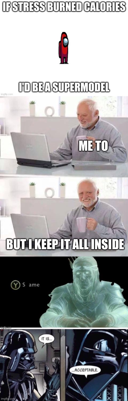 My memes suck upvote but don’t | ME TO; BUT I KEEP IT ALL INSIDE | image tagged in hide the pain harold,same,darth vader | made w/ Imgflip meme maker