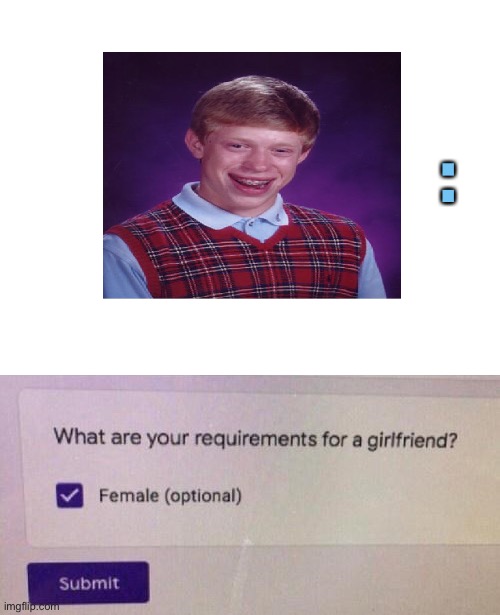 Good luck, Brian. | : | image tagged in bad luck brian,internet dating,memes,funny | made w/ Imgflip meme maker