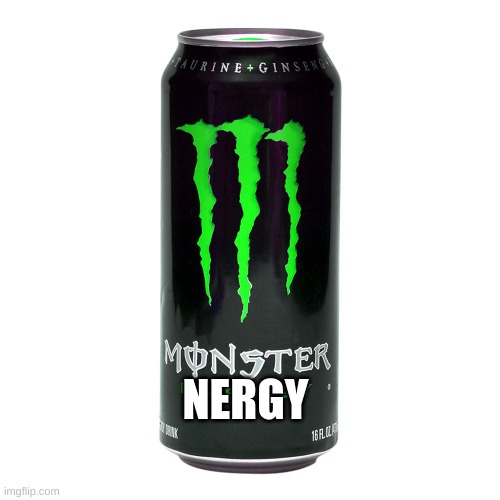 Monster Energy | NERGY | image tagged in monster energy | made w/ Imgflip meme maker