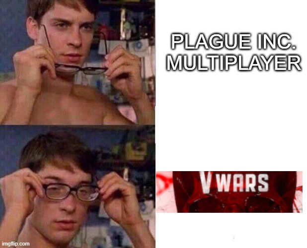 Plague Inc Multiplayer | PLAGUE INC. MULTIPLAYER | image tagged in spiderman glasses | made w/ Imgflip meme maker