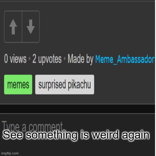 See something is weird again | made w/ Imgflip meme maker