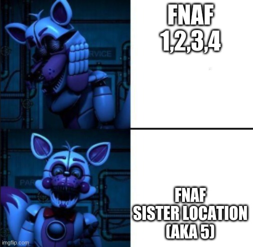 OHHH YUSSS | FNAF 1,2,3,4; FNAF SISTER LOCATION (AKA 5) | image tagged in funtime foxy drake meme | made w/ Imgflip meme maker