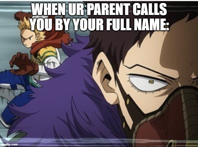 MHA | WHEN UR PARENT CALLS YOU BY YOUR FULL NAME: | image tagged in mha | made w/ Imgflip meme maker