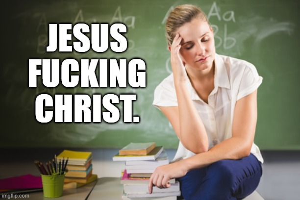 JESUS
FUCKING
CHRIST. | made w/ Imgflip meme maker
