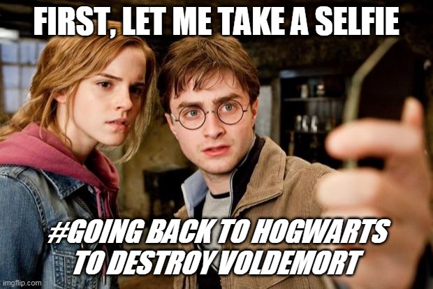 selfie potter | FIRST, LET ME TAKE A SELFIE; #GOING BACK TO HOGWARTS TO DESTROY VOLDEMORT | image tagged in harry potter selfie | made w/ Imgflip meme maker