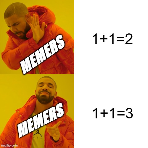 1+1=2 But Memers are Great 1+1=2 | 1+1=2; MEMERS; 1+1=3; MEMERS | image tagged in memes,drake hotline bling | made w/ Imgflip meme maker