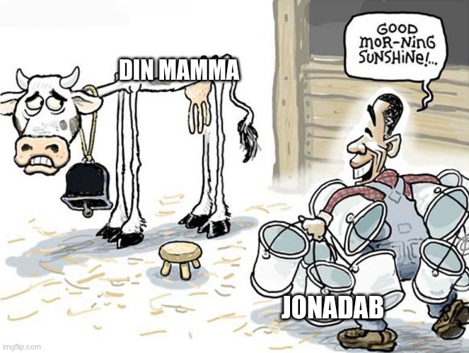 Jonadab vs din mamma | DIN MAMMA; JONADAB | image tagged in good morning sunshine | made w/ Imgflip meme maker
