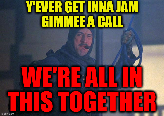 Y'EVER GET INNA JAM
GIMMEE A CALL WE'RE ALL IN
THIS TOGETHER | made w/ Imgflip meme maker