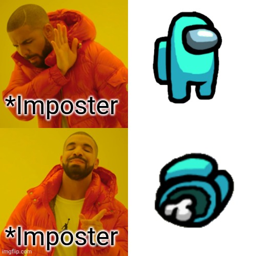 Among Us | *Imposter; *Imposter | image tagged in memes,drake hotline bling | made w/ Imgflip meme maker