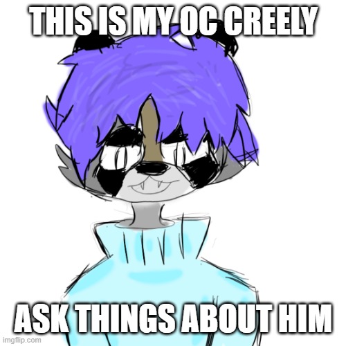 im bored | THIS IS MY OC CREELY; ASK THINGS ABOUT HIM | made w/ Imgflip meme maker