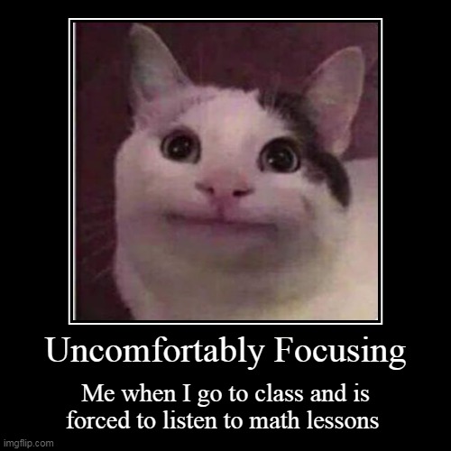 Uncomfortable Focus | image tagged in funny,demotivationals | made w/ Imgflip demotivational maker