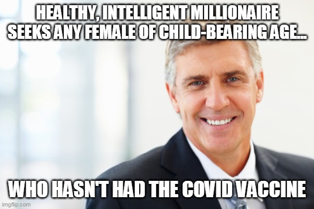 Personal Ad of the Future | HEALTHY, INTELLIGENT MILLIONAIRE SEEKS ANY FEMALE OF CHILD-BEARING AGE... WHO HASN'T HAD THE COVID VACCINE | made w/ Imgflip meme maker