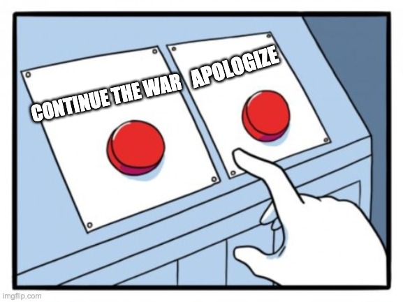 What's it gonna be you two? | APOLOGIZE; CONTINUE THE WAR | made w/ Imgflip meme maker