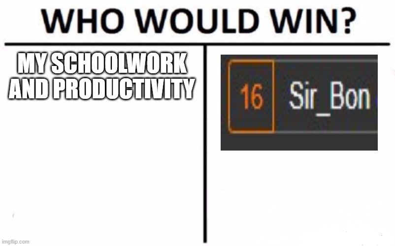 Those notifications always get me when I'm trying not to get distracted | MY SCHOOLWORK AND PRODUCTIVITY | image tagged in memes,who would win | made w/ Imgflip meme maker