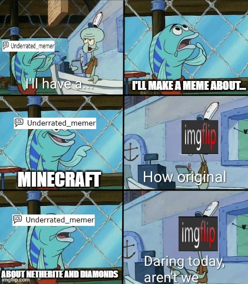 I have no meme ideas so I made this | I'LL MAKE A MEME ABOUT... MINECRAFT; ABOUT NETHERITE AND DIAMONDS | image tagged in daring today aren't we squidward,minecraft | made w/ Imgflip meme maker