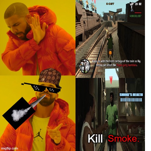 Meme for true GTA players | SMOKE'S HEALTH ||||||||||||||||||||||; Smoke. Kill | image tagged in memes,drake hotline bling,gta san andreas,big smoke | made w/ Imgflip meme maker