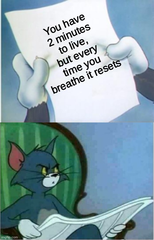 Breathing | You have 2 minutes to live, but every time you breathe it resets | image tagged in interrupting tom's read,everytime you breathe | made w/ Imgflip meme maker