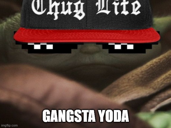 Titles are for nerdz | GANGSTA YODA | image tagged in memes | made w/ Imgflip meme maker