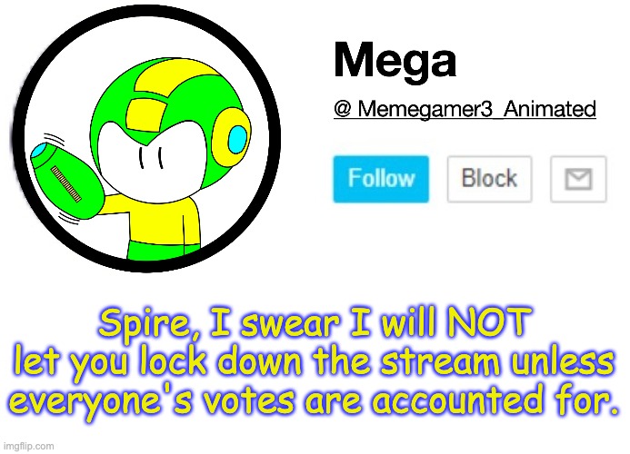 This act is robbing the people of their rights. I'm not gonna let that shit go down. | Spire, I swear I will NOT let you lock down the stream unless everyone's votes are accounted for. | image tagged in mega msmg announcement template | made w/ Imgflip meme maker