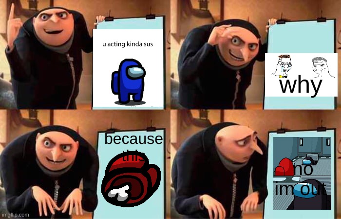 bruh mem | why; because this; no im out | image tagged in memes,gru's plan | made w/ Imgflip meme maker