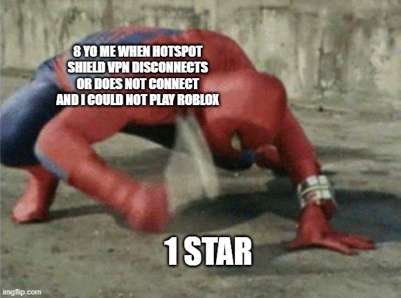 MEME | 8 YO ME WHEN HOTSPOT SHIELD VPN DISCONNECTS OR DOES NOT CONNECT AND I COULD NOT PLAY ROBLOX; 1 STAR | image tagged in spiderman wrench | made w/ Imgflip meme maker