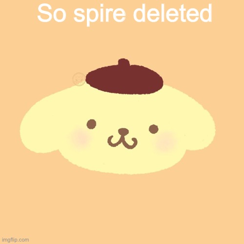 So spire deleted | made w/ Imgflip meme maker