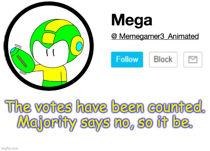 Do not complain. | The votes have been counted. Majority says no, so it be. | image tagged in mega msmg announcement template | made w/ Imgflip meme maker