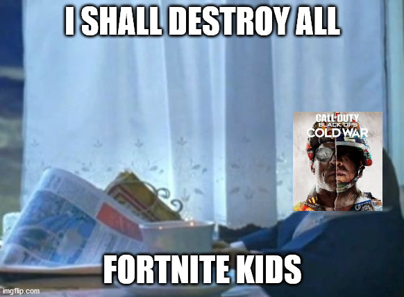 oof | I SHALL DESTROY ALL; FORTNITE KIDS | image tagged in memes,i should buy a boat cat | made w/ Imgflip meme maker