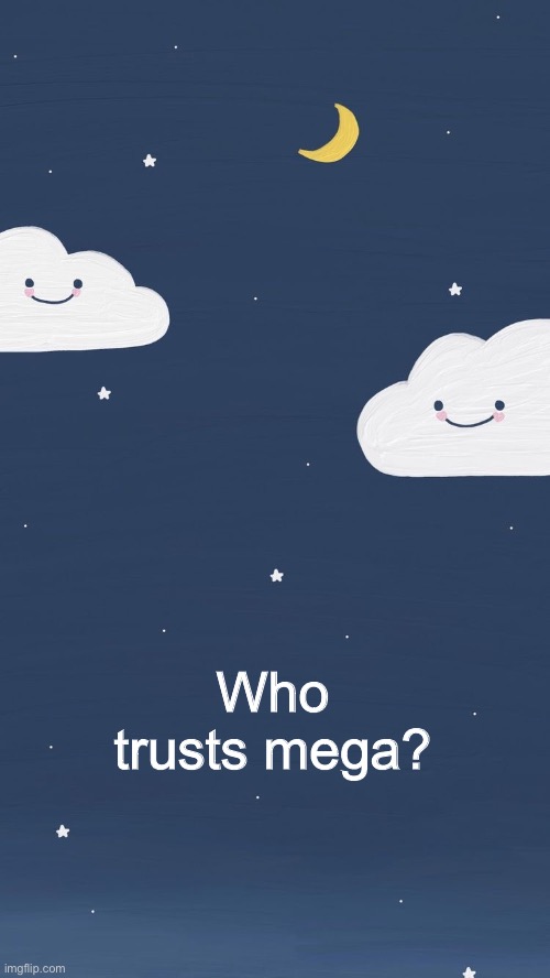 Who trusts mega? | made w/ Imgflip meme maker