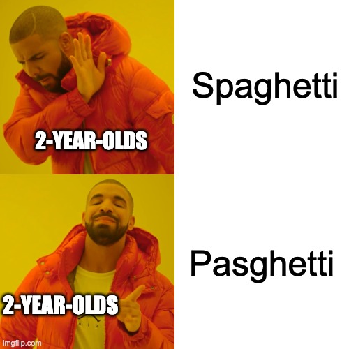 I hope we will be having lots of Pasghetti! | Spaghetti; 2-YEAR-OLDS; Pasghetti; 2-YEAR-OLDS | image tagged in memes,drake hotline bling | made w/ Imgflip meme maker