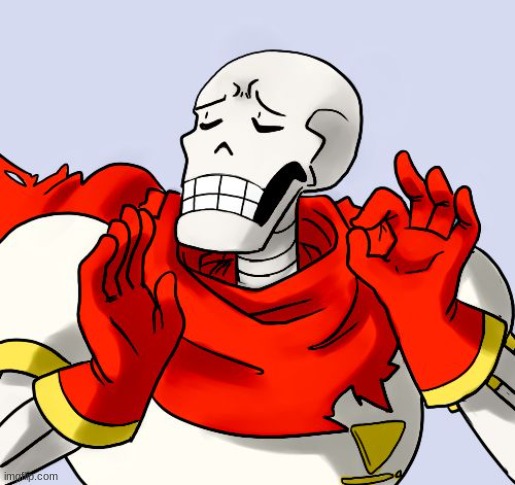 Papyrus Just Right | image tagged in papyrus just right | made w/ Imgflip meme maker