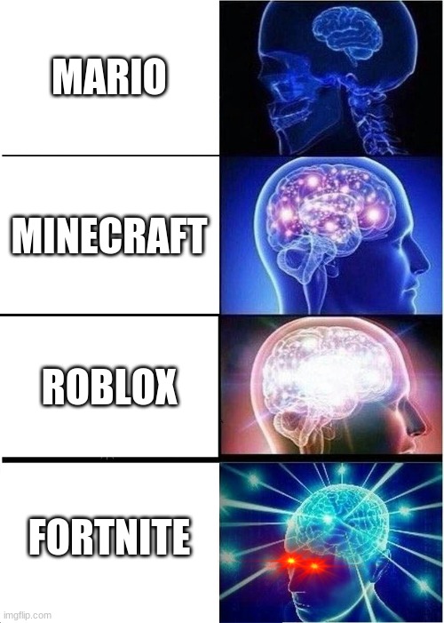 Expanding Brain | MARIO; MINECRAFT; ROBLOX; FORTNITE | image tagged in memes,expanding brain | made w/ Imgflip meme maker