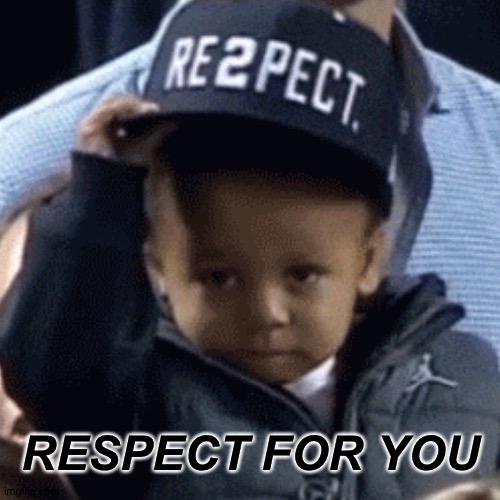 RESPECT FOR YOU | made w/ Imgflip meme maker