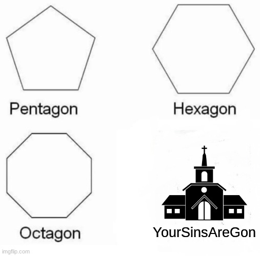 Don't get offended please, It's just a meme. | YourSinsAreGon | image tagged in memes,pentagon hexagon octagon | made w/ Imgflip meme maker