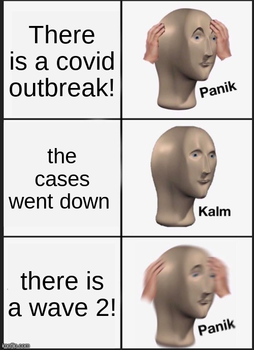 Panik Kalm Panik | There is a covid outbreak! the cases went down; there is a wave 2! | image tagged in memes,panik kalm panik | made w/ Imgflip meme maker