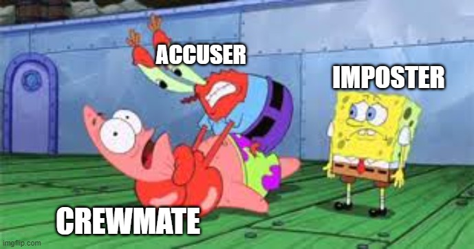 ACCUSER; IMPOSTER; CREWMATE | image tagged in funny | made w/ Imgflip meme maker