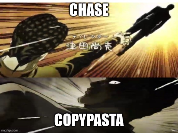 jojo chase ending | CHASE; COPYPASTA | image tagged in jojo chase ending | made w/ Imgflip meme maker