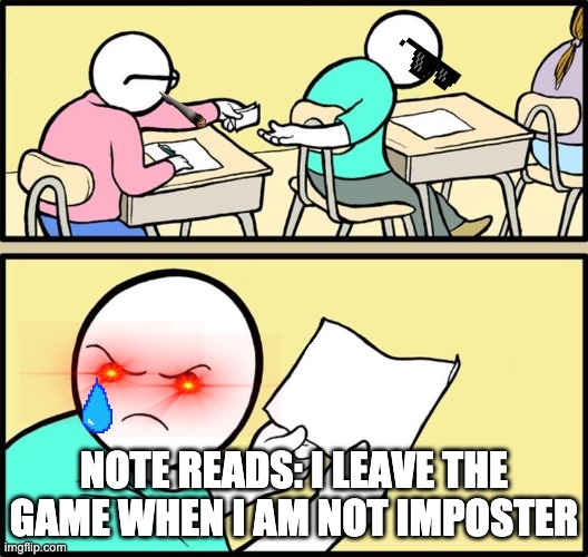Note passing | NOTE READS: I LEAVE THE GAME WHEN I AM NOT IMPOSTER | image tagged in note passing | made w/ Imgflip meme maker