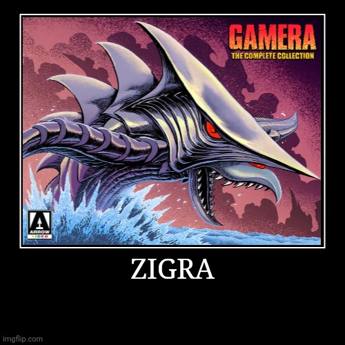 Zigra | image tagged in demotivationals,gamera | made w/ Imgflip demotivational maker